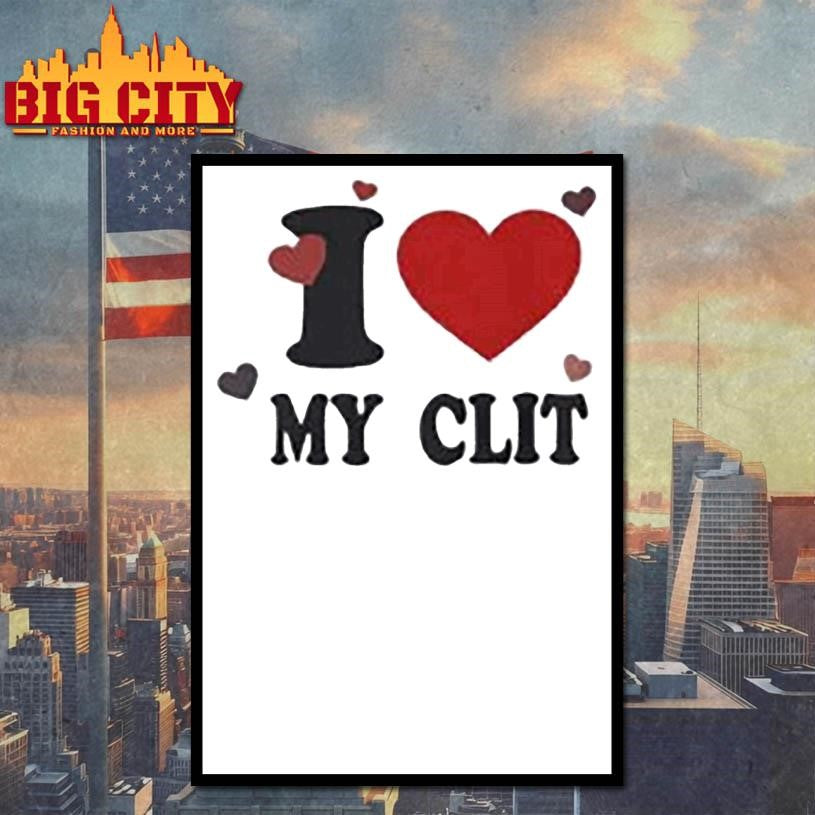 I love MY CLIT Shirt