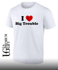 I love big trouble shirt