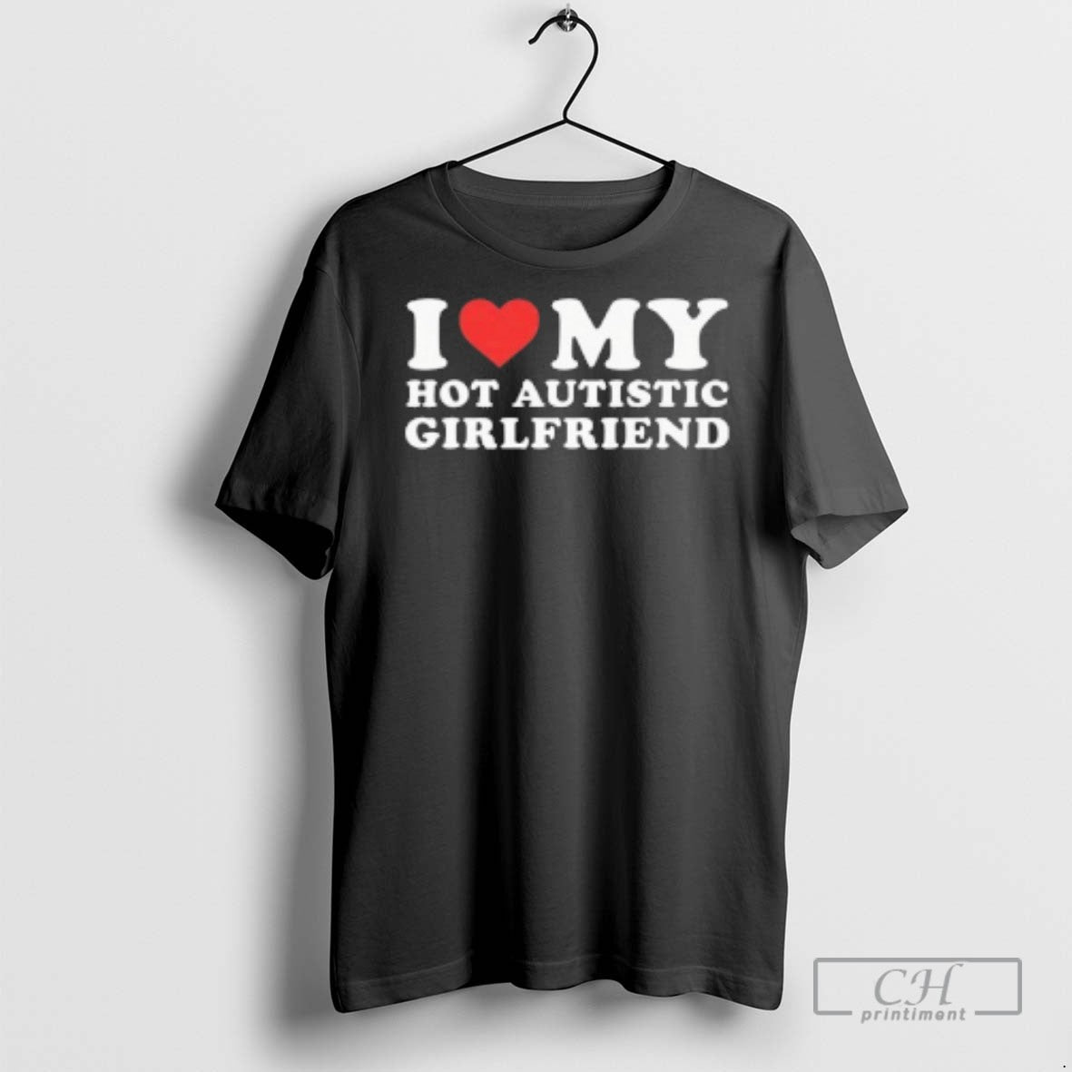 I Love My Hot Autistic Girlfriend T Shirts