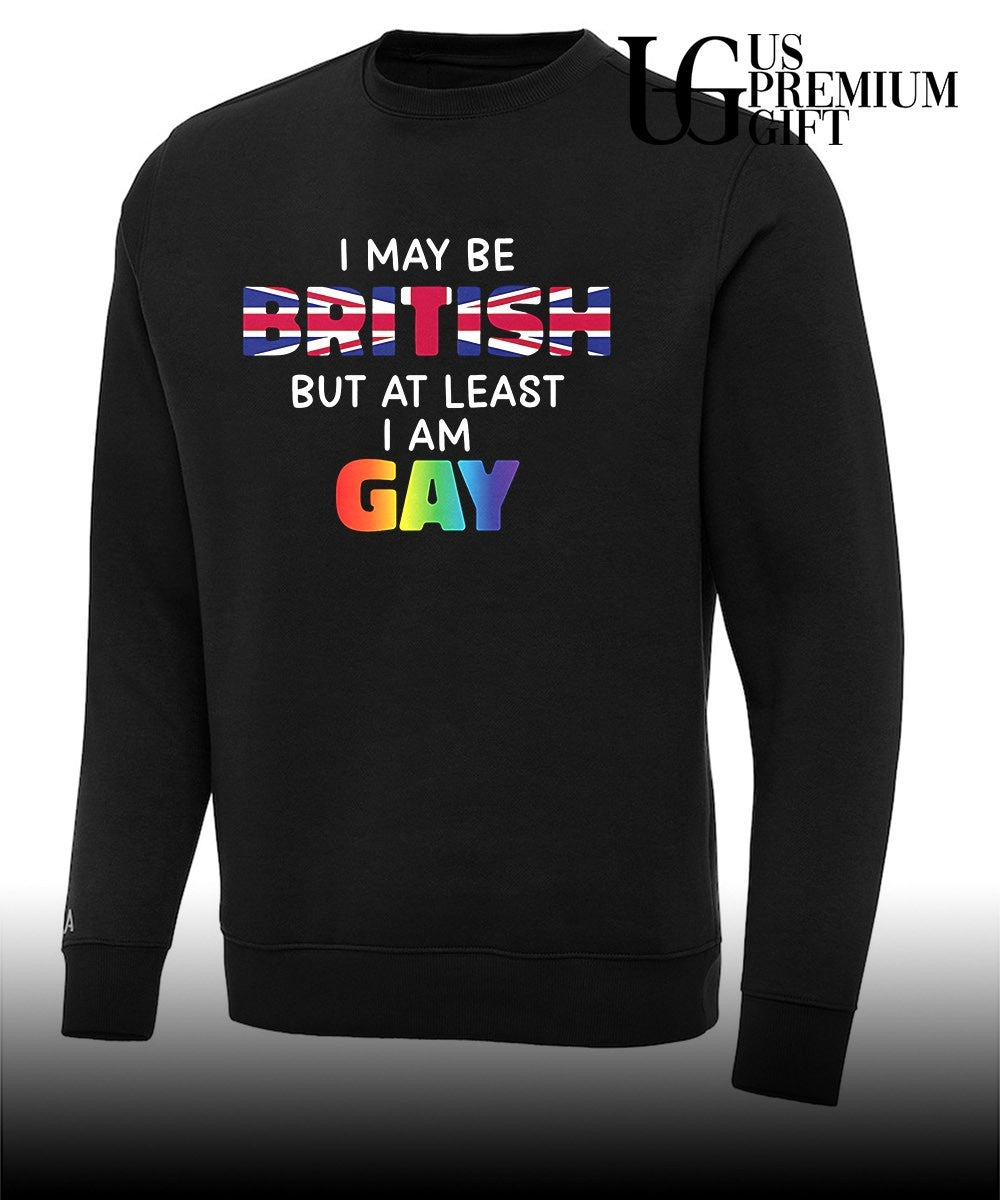 I may be British but at least I am Gay shirt