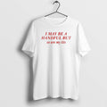 I May Be A Handful But So Are My Tits T Shirts