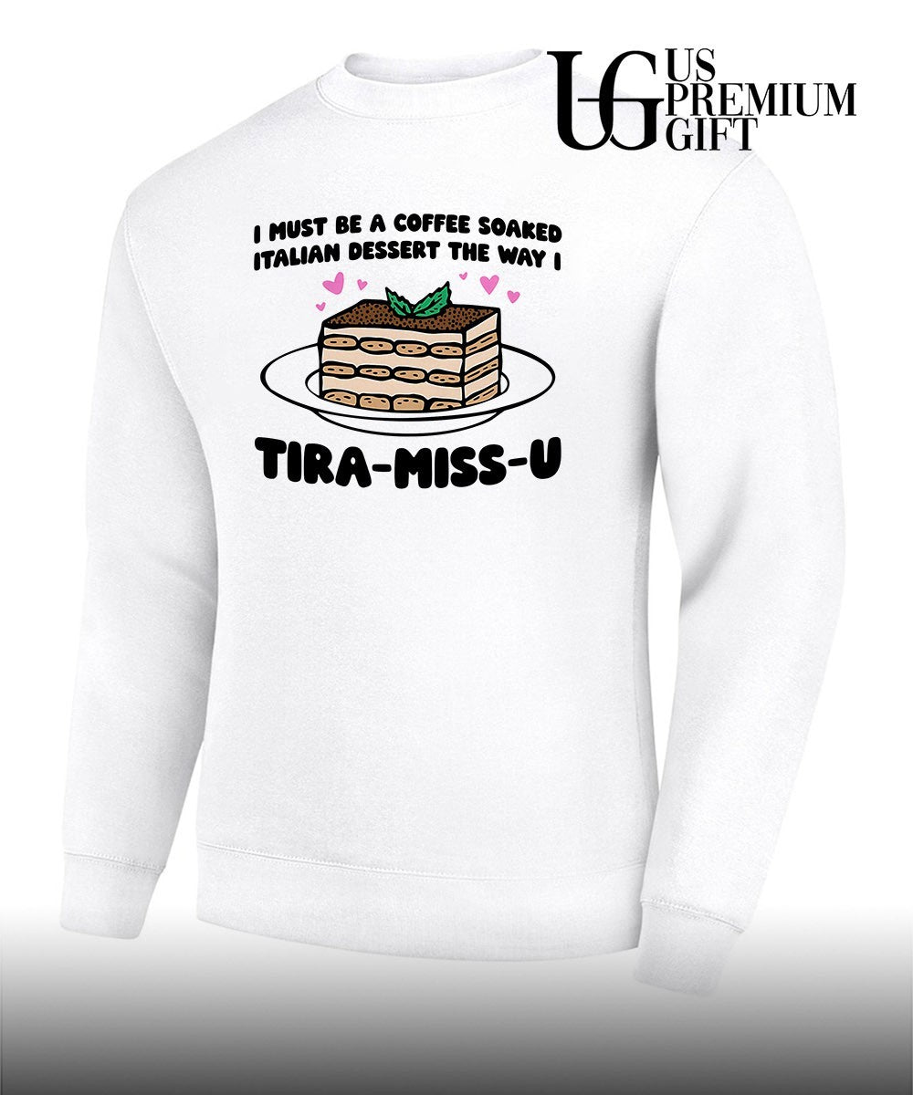 I must be a coffee soaked Italian dessert the way I Tira-Miss-U shirt