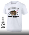 I must be a coffee soaked Italian dessert the way I Tira-Miss-U shirt
