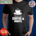I run on coffee and donuts shirt