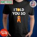 I told you so Bitcoin dog shirt