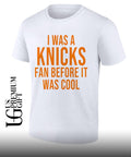 I was a Knicks Fan Before It Was Cool shirt