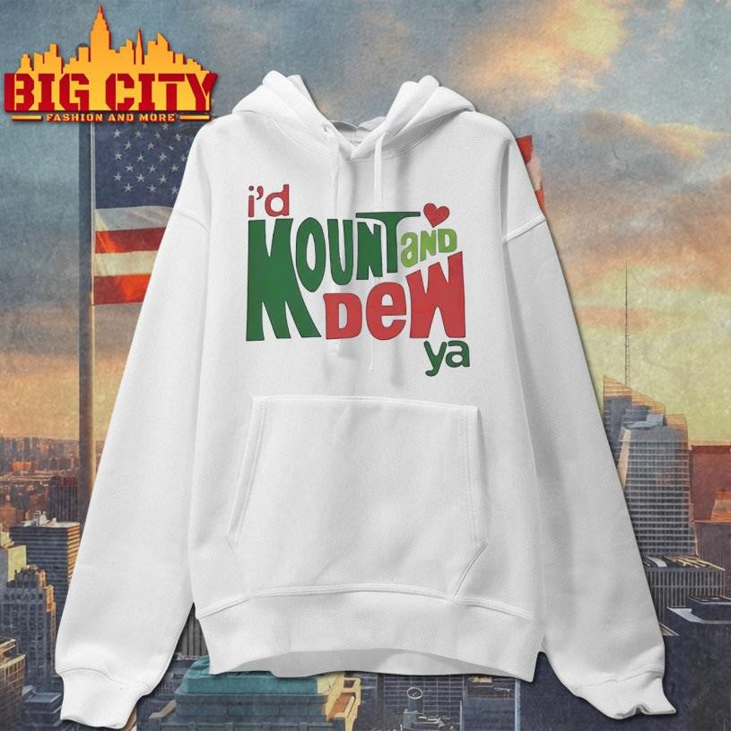 I’d Mount And Dew Or Mountain Dew Shirt