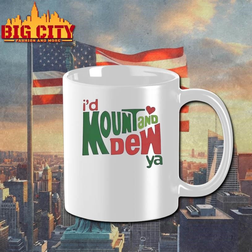 I’d Mount And Dew Or Mountain Dew Shirt