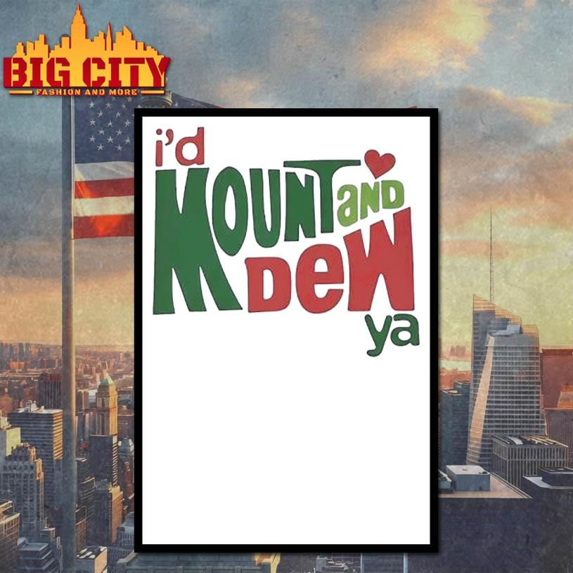 I’d Mount And Dew Or Mountain Dew Shirt