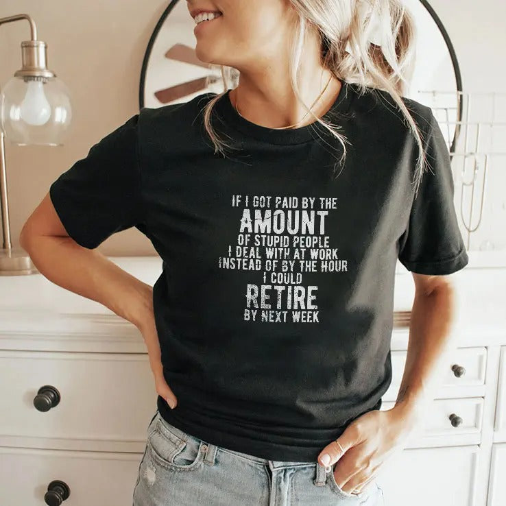 If I Got Paid By The Amount Of Stupid People I Deal With At Work Shirt