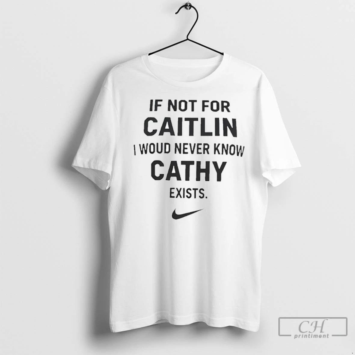If Not For Caitlin I Woud Never Know Cathy Exist T Shirts