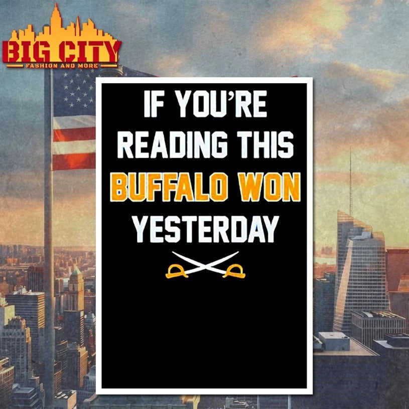 If You’re Reading This Buffalo Won Yesterday shirt