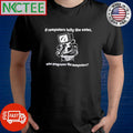 If computers tally the votes, who programs the computers shirt