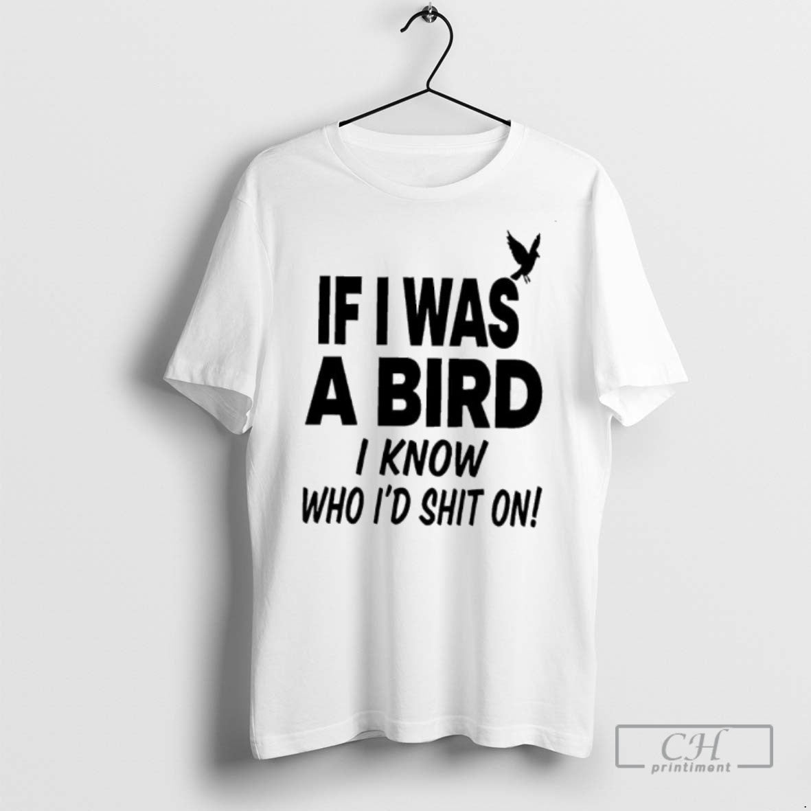 If I Was A Bird I Know Who Id Shit On T Shirts