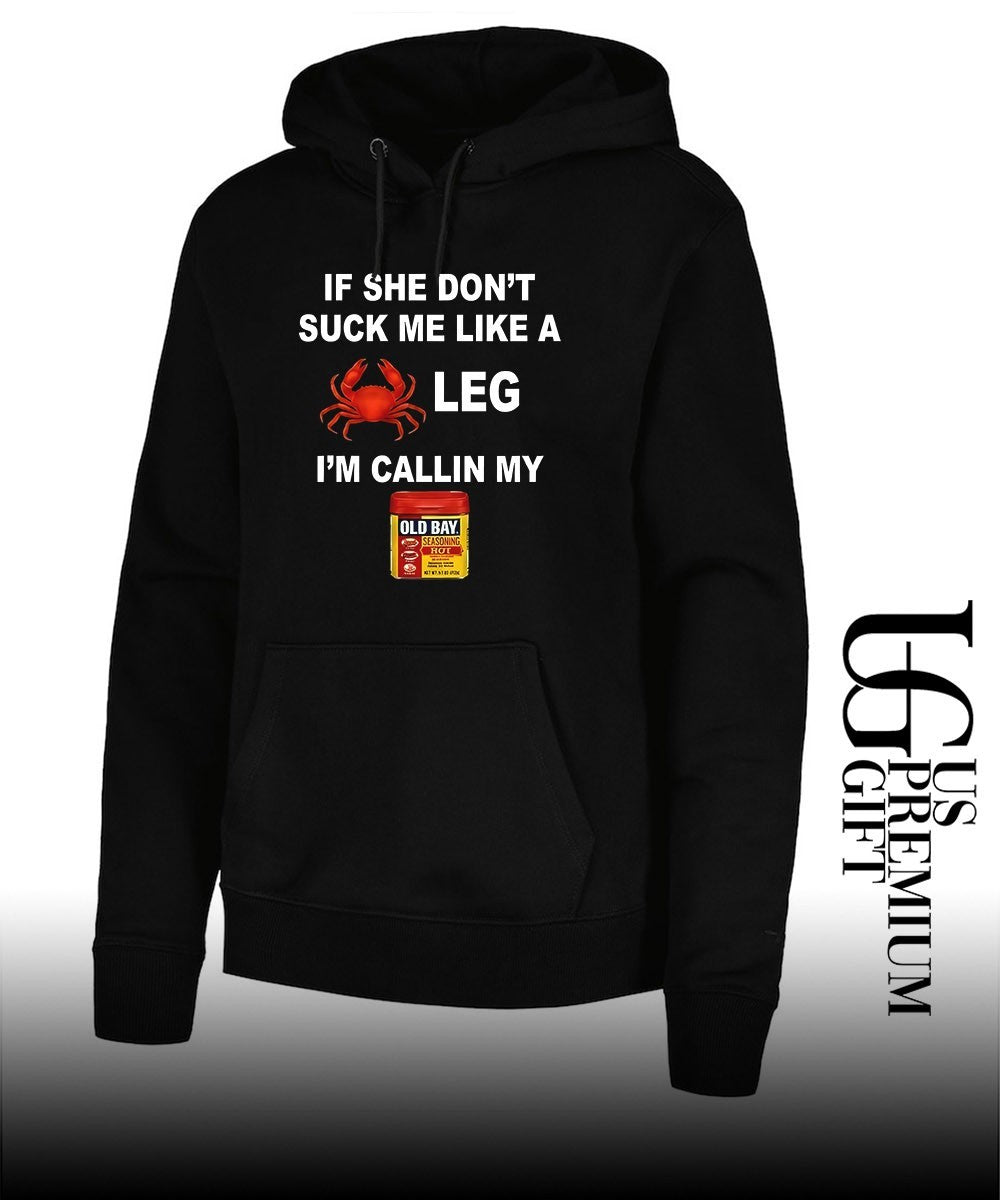 If she don’t suck me like a leg I’m calling my old bay shirt