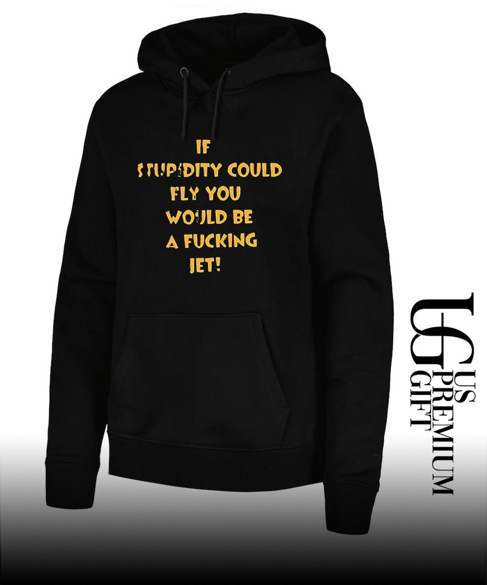 If stupidity could fly you would be a fucking jet shirt