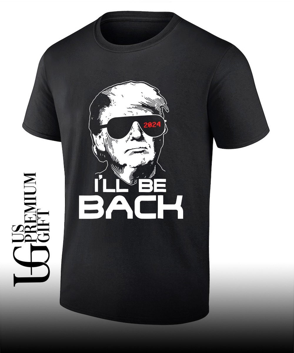 I’ll Be Back Donald Trump 2024 Take America Back shirt