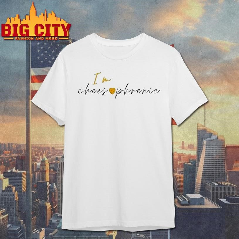 I’m Cheesophrenic Shirt