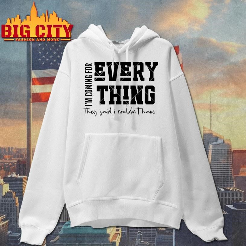 I’m Coming For Everything Shirt
