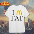 I’m Fat McDonald’s Shirt