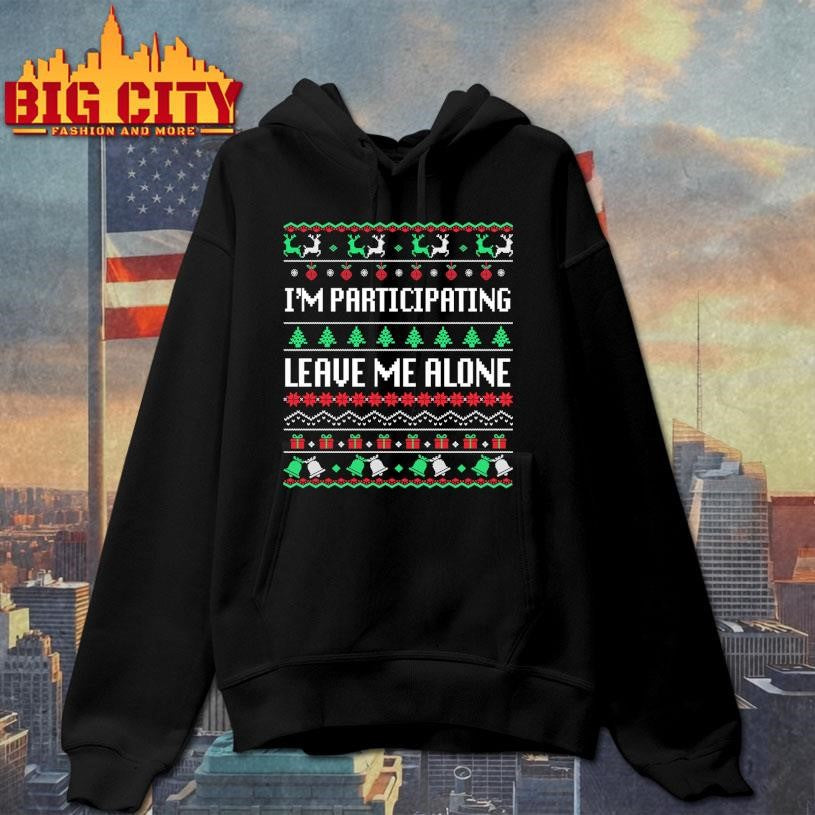 I’m Participating Leave Me Alone Ugly Christmas Shirt