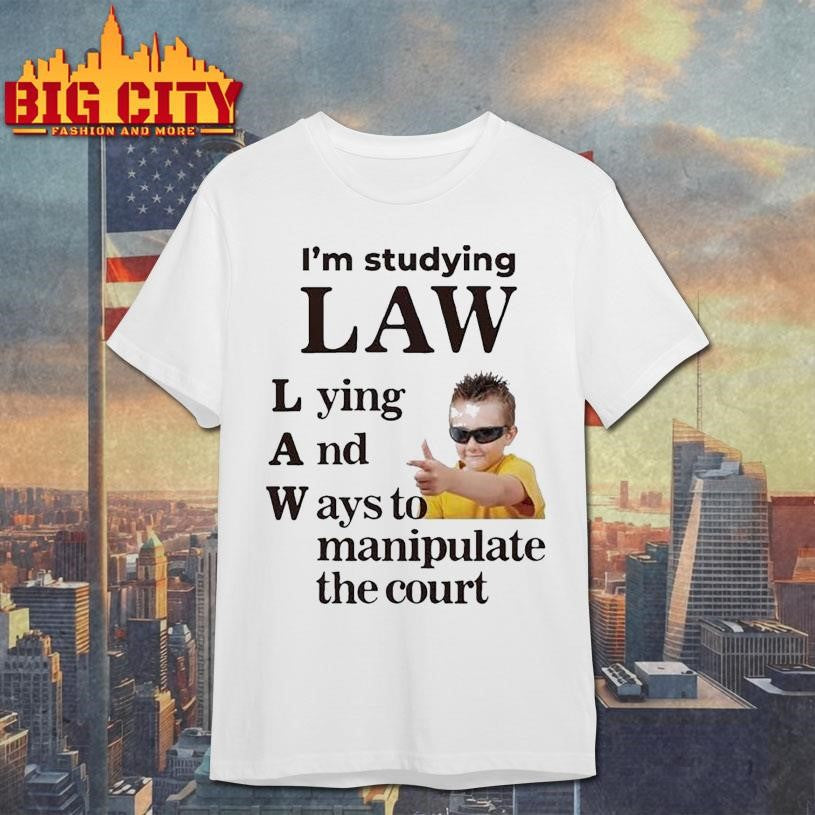 I’m Studying Law Lying And Ways To Manipulate The Court Shirt