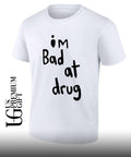 I’m bad at drug shirt
