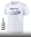 I’m good in bed I can sleep all day shirt