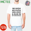 I’m high asf and have a gun in my backpack shirt