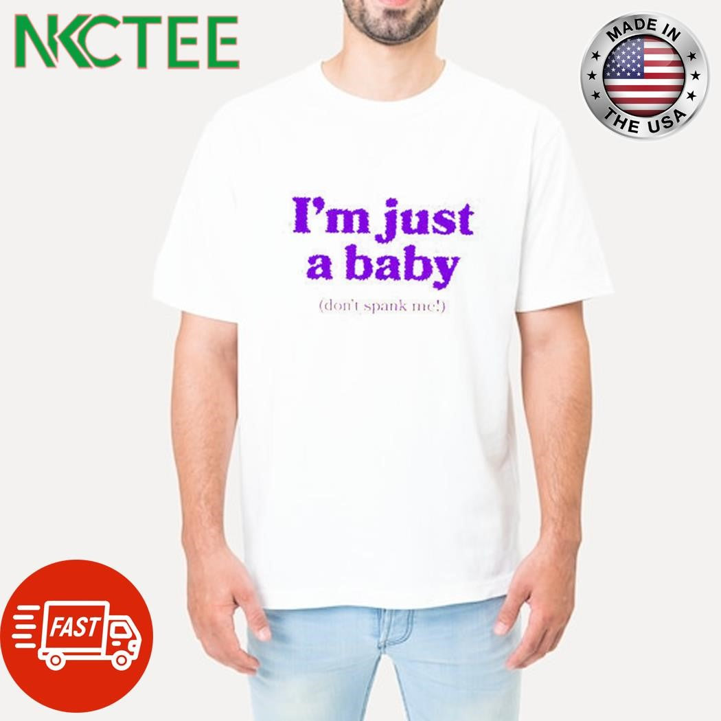 I’m just a baby shirt