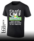 I’m not a chef but Boyardeez days getting harder and harder to get through shirt