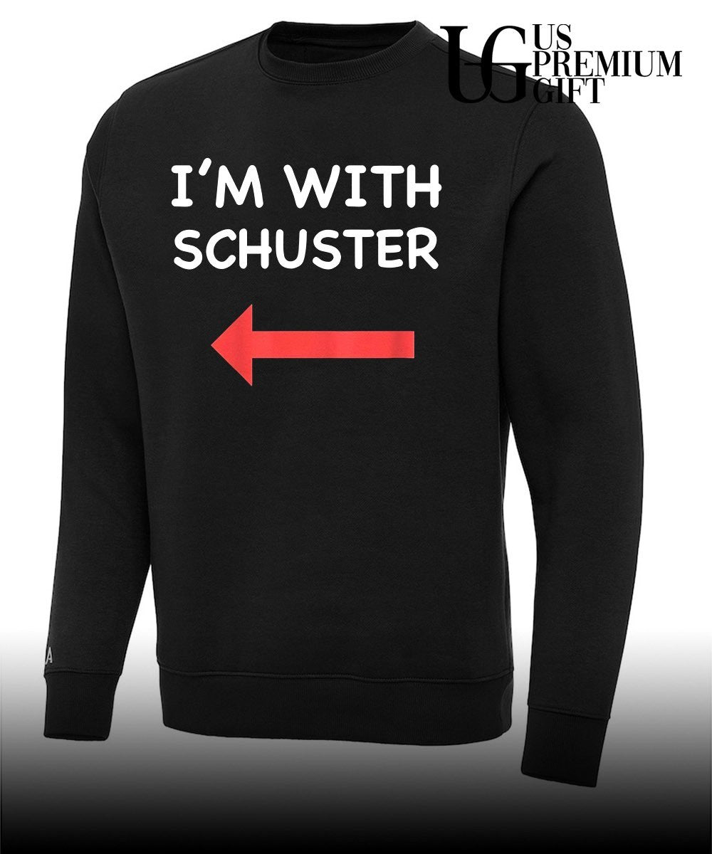 I’m with Schuster shirt
