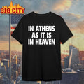 In Athens As It Is In Heaven shirt