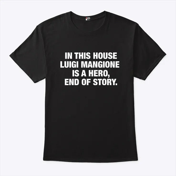 In This House Luigi Mangione Is A Hero End Of Story Shirt