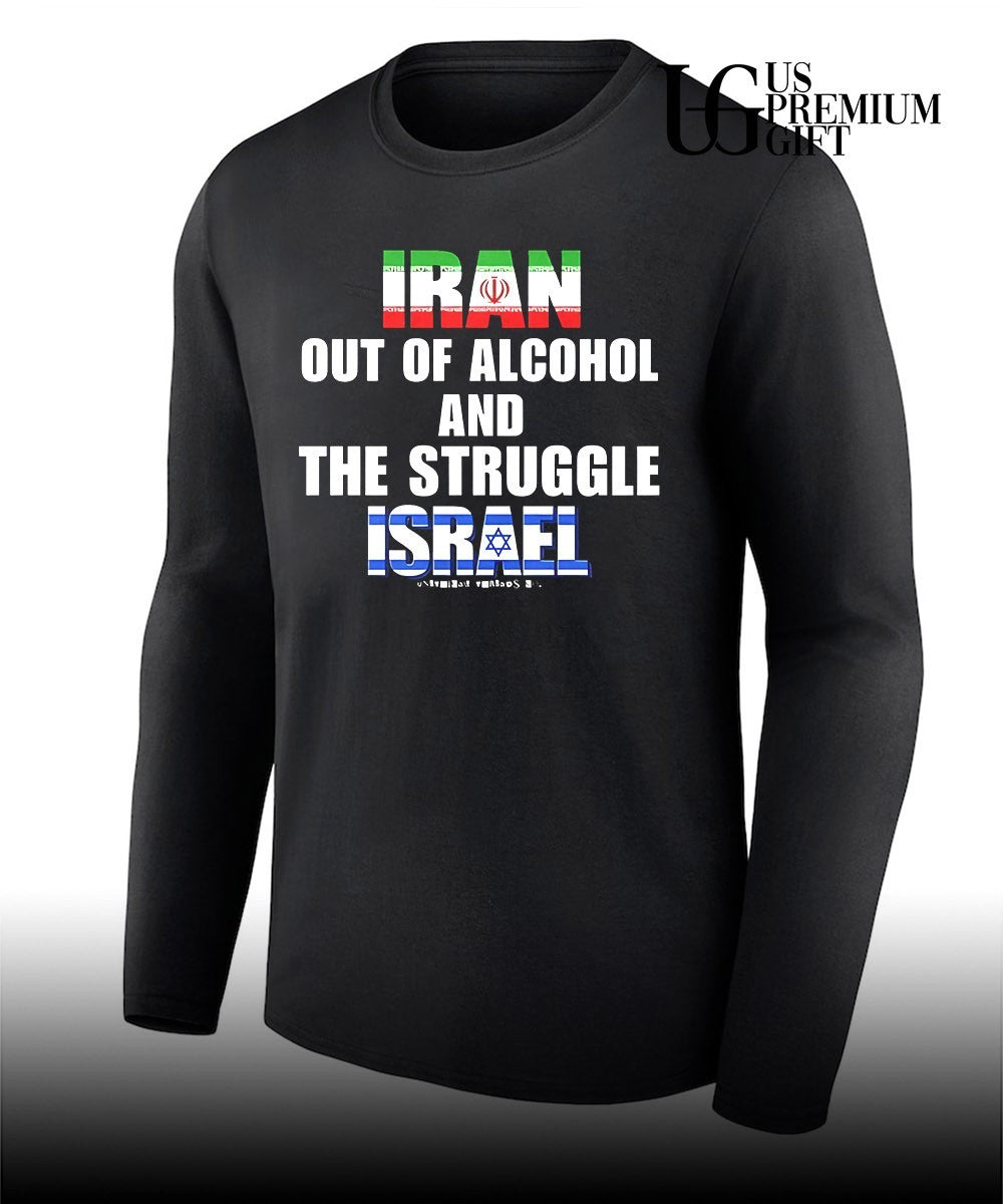 Iran Out Of Alcohol and The Struggle Israel shirt