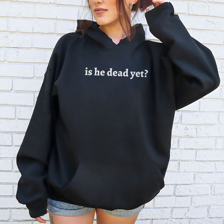 Is He Dead Yet T Shirt