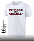 Isn’t God the Greatest T-shirt