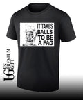 It Takes Balls To Be A Fag shirt