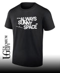 It’s always sunny in space shirt