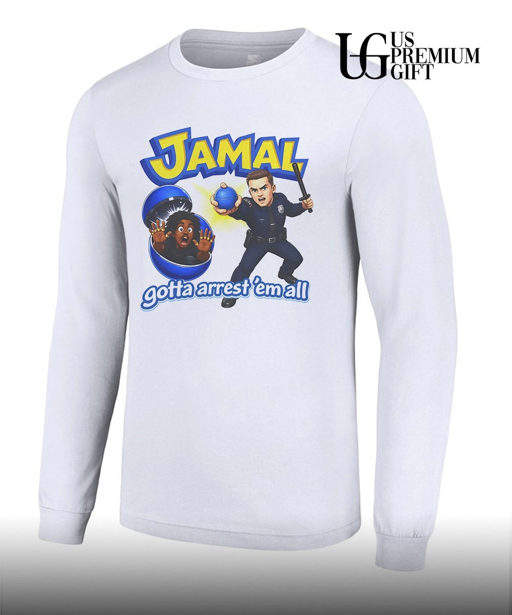 Jamal gotta arrest ’em all funny police T-shirt