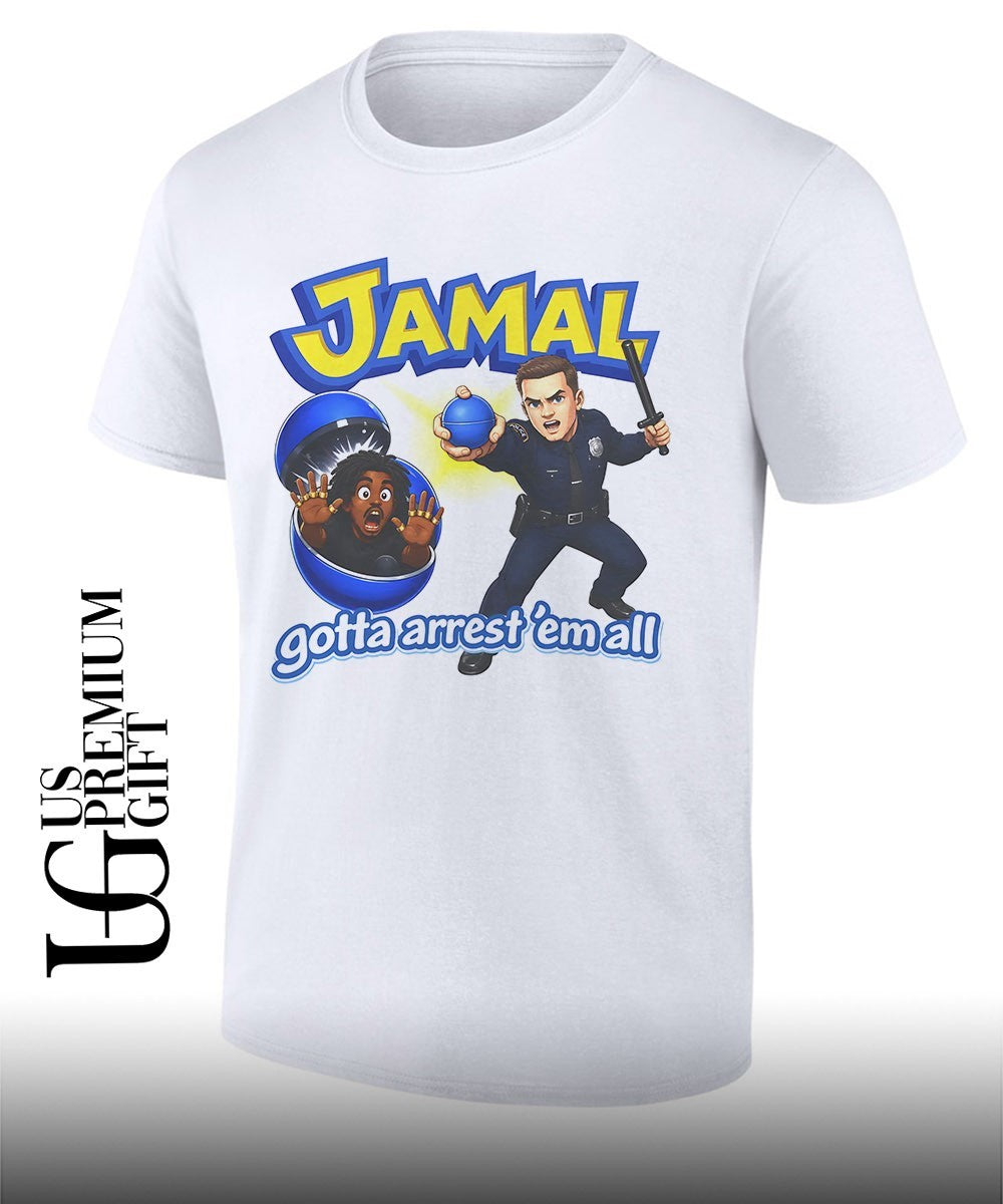 Jamal gotta arrest ’em all funny police T-shirt