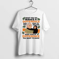Jane Goodall Quote What You Do Makes A Difference And You Have To Decide Tshirts
