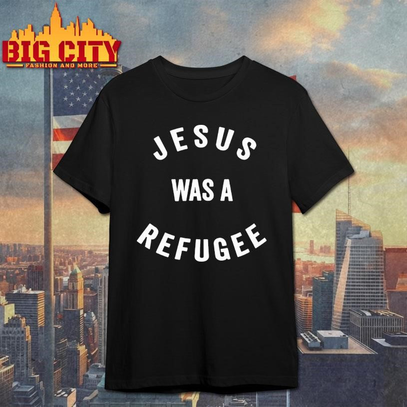 Jesus Was A Refugee shirt