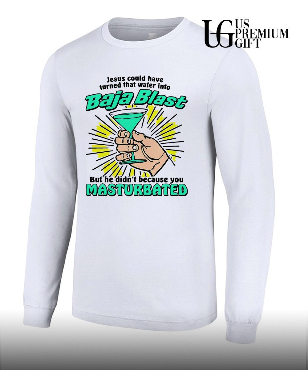 Jesus could have turned that water into soda but he didn’t because you masturbated T-shirt