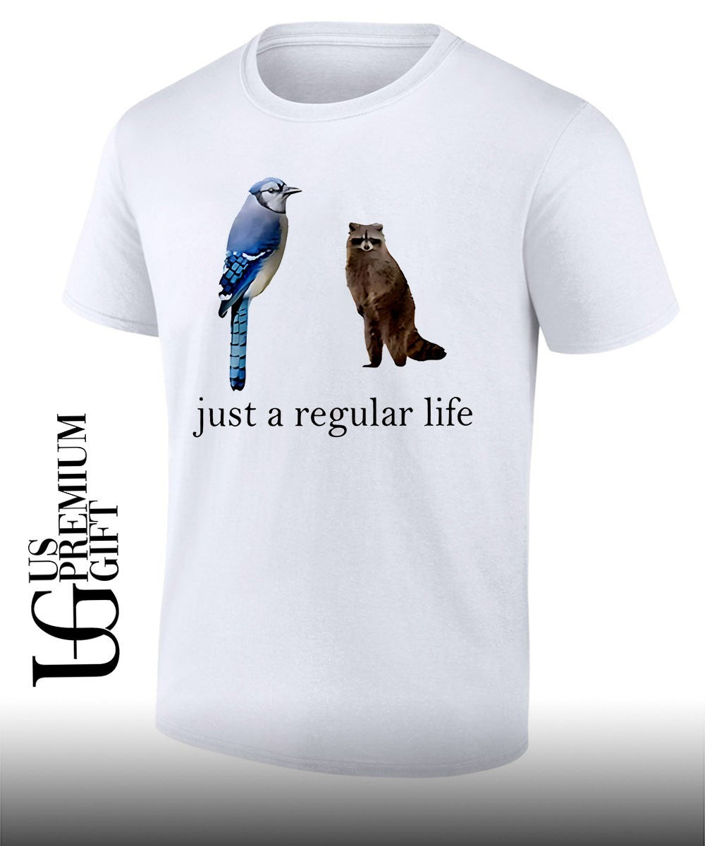 Just a regular life shirt