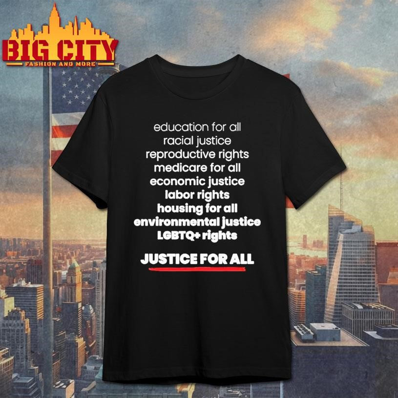 Justice For All Education For All Racial Justice Reproductive Rights Medicare For All Shirt