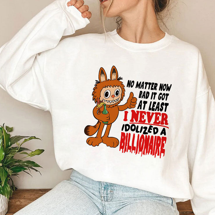 Labubu No Matter How Bad It Got At Least I Never Idolized A Billionaire T Shirt
