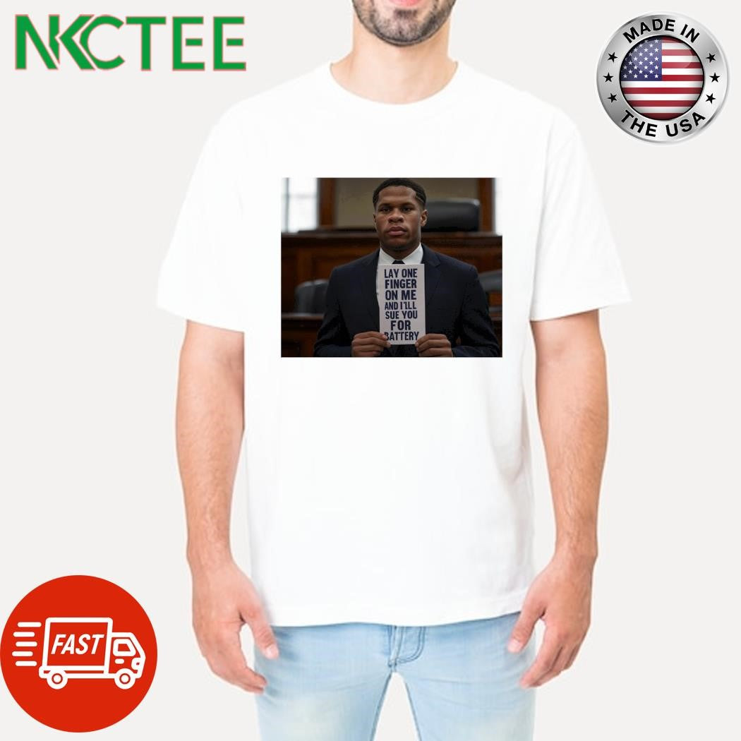 Lay one finger on me and I’ll sue you for battery meme shirt