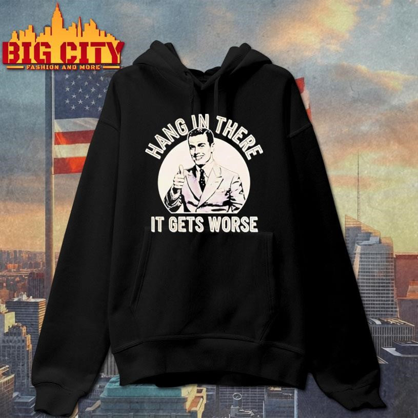 Leo Tognetti hang in ther it gets worse shirt