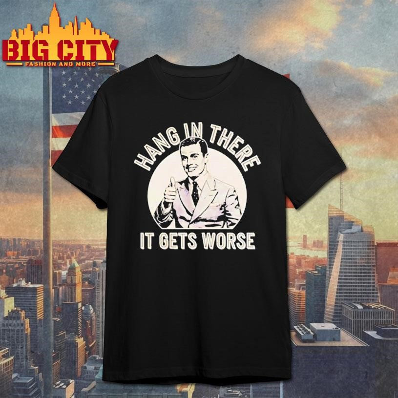 Leo Tognetti hang in ther it gets worse shirt